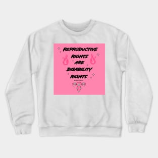 Reproductive rights are Disability rights Crewneck Sweatshirt